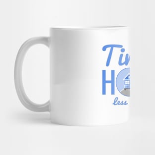 Tiny House Less Work More Life Mug